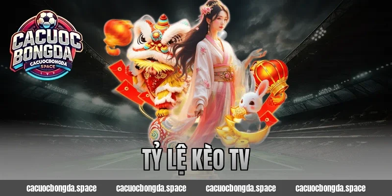 tỷ lệ kèo tv